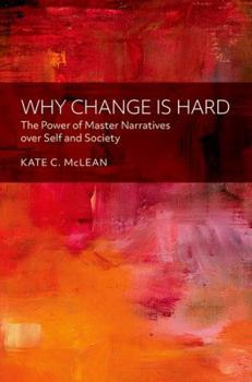 Hardcover Why Change Is Hard: The Power of Master Narratives Over Self and Society Book