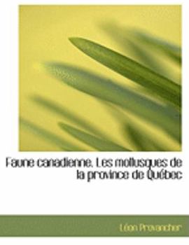 Paperback Faune Canadienne. Les Mollusques de La Province de Quacbec [Large Print] Book