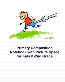 Primary Composition Notebook with Picture Space for Kids K-2nd Grade: Draw & Write Journal Half Wide Ruled, Half Blank Unruled Top Blank Page Ruled Bottom Page150 Pages, 8 X 10 Inch Softcover for Boys