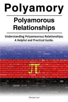 Paperback Polyamory. Polyamorous Relationships. Understanding Polyamourous Relationships; A Helpful and Practical Guide. Book