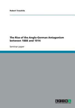 Paperback The Rise of the Anglo-German Antagonism Between 1888 and 1914 Book