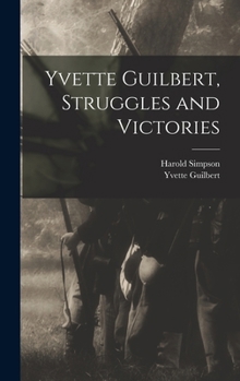 Hardcover Yvette Guilbert, Struggles and Victories Book