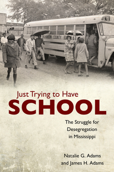 Hardcover Just Trying to Have School: The Struggle for Desegregation in Mississippi Book