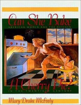 Hardcover Can She Bake a Cherry Pie?: American Women and the Kitchen in the Twentieth Century Book
