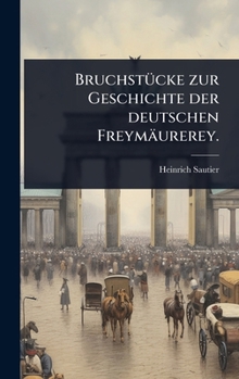 Hardcover BruchstÃ1/4cke zur Geschichte der deutschen Freymäurerey. [German] Book
