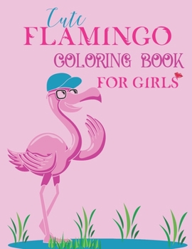 Paperback Cute Flamingo Coloring Book for Girls: Flamingo Coloring Book for Girls, Kids, Toddlers who are love Flamingo Birds. Book