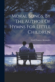 Paperback Moral Songs, By The Author Of Hymns For Little Children Book