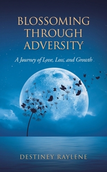 Paperback Blossoming Through Adversity: A Journey of Love, Loss, and Growth Book