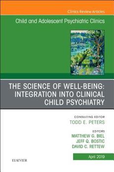 Hardcover The Science of Well-Being: Integration Into Clinical Child Psychiatry, an Issue of Child and Adolescent Psychiatric Clinics of North America: Volume 2 Book