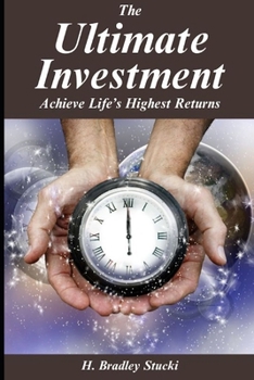 Paperback The Ultimate Investment: Achieve Life's Highest Returns; A Business Fable Book