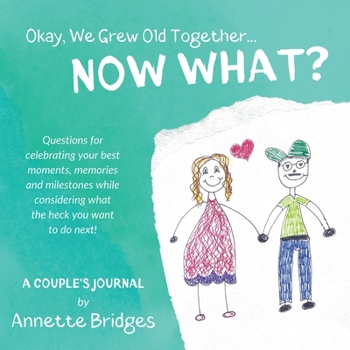 Paperback Okay, We Grew Old Together... NOW WHAT? Book