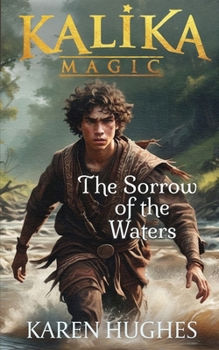 The Sorrow of the Waters - Book #3 of the Kalika Magic