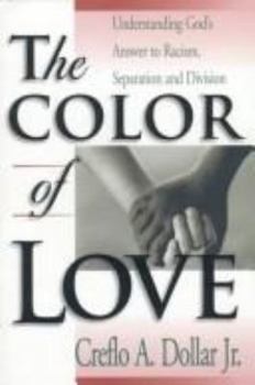 Paperback The Color of Love: Understanding God's Answer to Racism, Separation, and Division Book