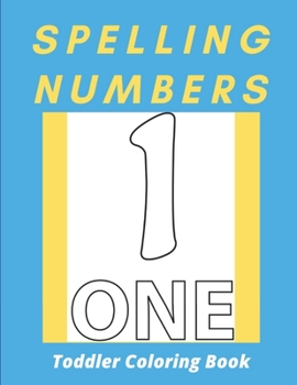 Paperback Spelling Numbers Toddler Coloring Book: spelling practice coloring book: Perfect for Toddler Book