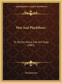 Paperback Pets And Playfellows: Or Stories About Cats And Dogs (1885) Book