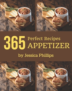 Paperback 365 Perfect Appetizer Recipes: An Appetizer Cookbook for Your Gathering Book