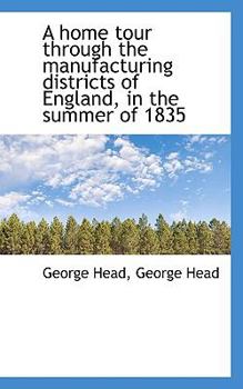 Paperback A Home Tour Through the Manufacturing Districts of England, in the Summer of 1835 Book