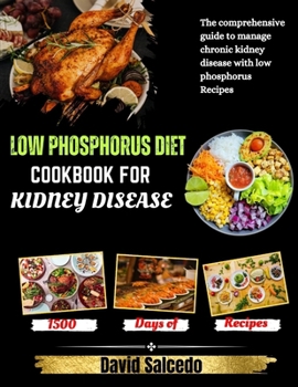 Paperback Low Phosphorus Diet Cookbook for Kidney Disease: The Comprehensive guide to Manage Chronic Kidney Disease with Low Phosphorus Recipes Book