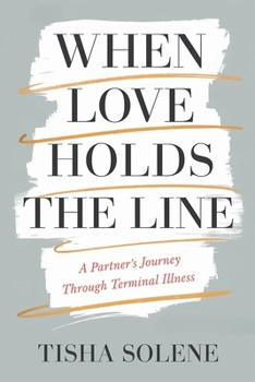 Paperback When Love Holds the Line: A Partner's Journey Through Terminal Illness Book