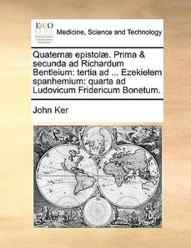Paperback Quatern] Epistol]. Prima & Secunda Ad Richardum Bentleium: Tertia Ad ... Ezekielem Spanhemium: Quarta Ad Ludovicum Fridericum Bonetum. [Latin] Book