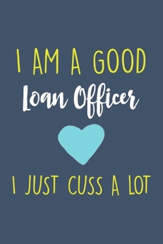 Paperback I am a good Loan Officer I just cuss a lot: Blank Lined Journal For Taking Notes, Perfect For Work Or Home, Funny Gift For Loan Officer. Book