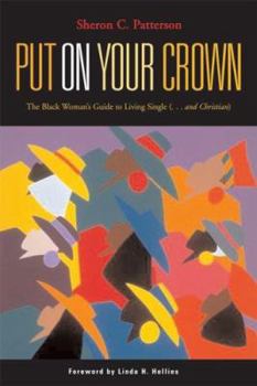 Paperback Put on Your Crown!: The Black Woman's Guide to Living Single...and Christian Book