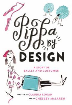 Hardcover Pippa by Design: A Story of Ballet and Costumes Book