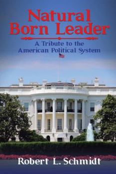 Hardcover Natural Born Leader: A Tribute to the American Political System Book