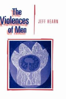 Hardcover The Violences of Men: How Men Talk About and How Agencies Respond to Men's Violence to Women Book