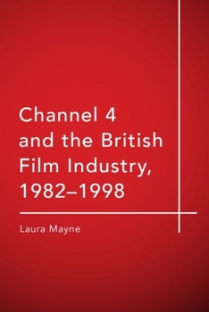 Hardcover Channel 4 and the British Film Industry, 1982-1998 Book