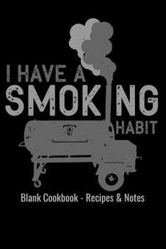 Paperback Blank Cookbook Recipes & Notes - I Have a Smoking Habit: 6x9 100 Pages - Blank Recipe Journal Cookbook to Write in Chefs Notebook BBQ Grilling Meat Sm Book