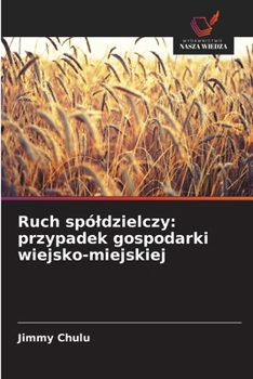 Ruch spóldzielczy: przypadek gospodarki wiejsko-miejskiej (Polish Edition)