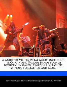 Paperback A Guide to Viking Metal Music Including Its Origin and Famous Bands Such as Bathory, Enslaved, Asmegin, Unleashed, Windir, Forefather, and More Book