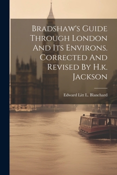 Paperback Bradshaw's Guide Through London And Its Environs. Corrected And Revised By H.k. Jackson Book