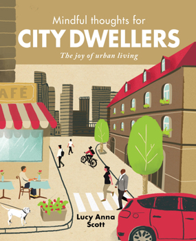 Mindful Thoughts for City Dwellers: The Joy of Urban Living - Book  of the Mindful Thoughts