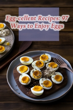 Paperback Egg-cellent Recipes: 97 Ways to Enjoy Eggs Book