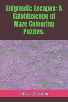 Enigmatic Escapes: A Kaleidoscope of Maze Colouring Puzzles.