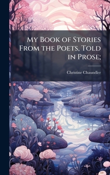 Hardcover My Book of Stories From the Poets, Told in Prose; Book