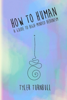 Paperback How to Human: A Guide to High-minded Hedonism Book
