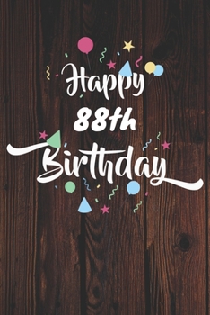 Happy 88th Birthday: 88th Birthday Gift / Journal / Notebook / Diary / Unique Greeting & Birthday Card Alternative