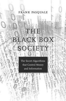 Hardcover The Black Box Society: The Secret Algorithms That Control Money and Information Book