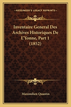 Paperback Inventaire General Des Archives Historiques De L'Yonne, Part 1 (1852) [French] Book