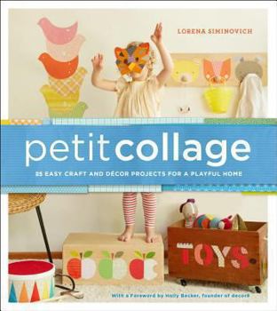 Hardcover Petit Collage: 25 Easy Craft and Décor Projects for a Playful Home Book