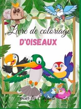 Livre de Coloriage d'Oiseaux pour les Enfants: Livre de coloriage d'oiseaux pour enfants - Pour les tout-petits, les enfants d'âge préscolaire, les ... de 2 à 4 ans - 4 à 8 ans