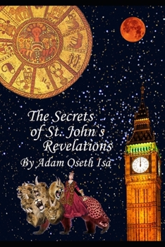 The Secrets of St. John`s Revelations: The Revelation conspiracies! (Great Romantic Revivalist`s Reformation Revolution Renaissance (GRRRRR))