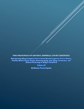 The Principles of Mongol Imperial Court Dietetics: Reinterpreting Mongol Imperial Court Cuisine Beyond Longevity