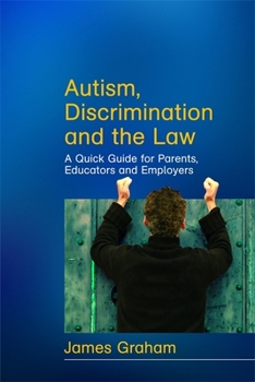 Paperback Autism, Discrimination and the Law: A Quick Guide for Parents, Educators and Employers Book