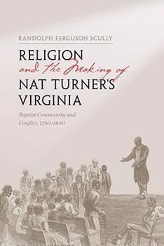Hardcover Religion and the Making of Nat Turner's Virginia: Baptist Community and Conflict, 1740-1840 Book