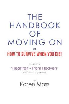 The Handbook of Moving on or How to Survive When You Die!