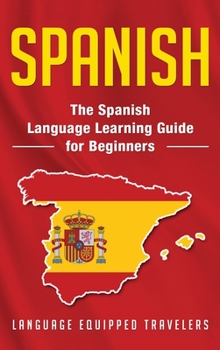 Hardcover Spanish: The Spanish Language Learning Guide for Beginners Book